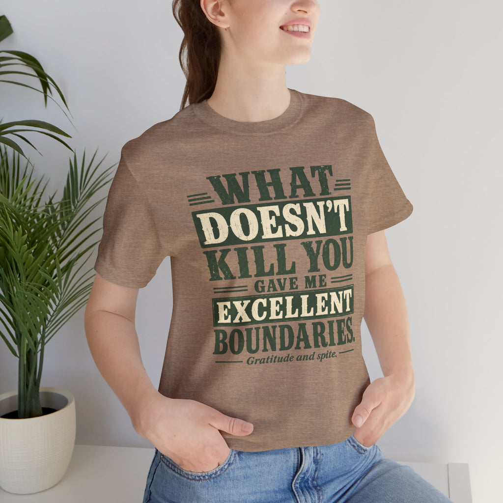 What Doesn't Kill You Gave Me Excellent Boundaries Unisex T-Shirt