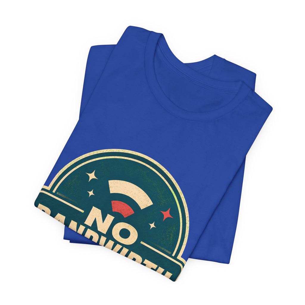 No Bandwidth For Drama Unisex T-Shirt