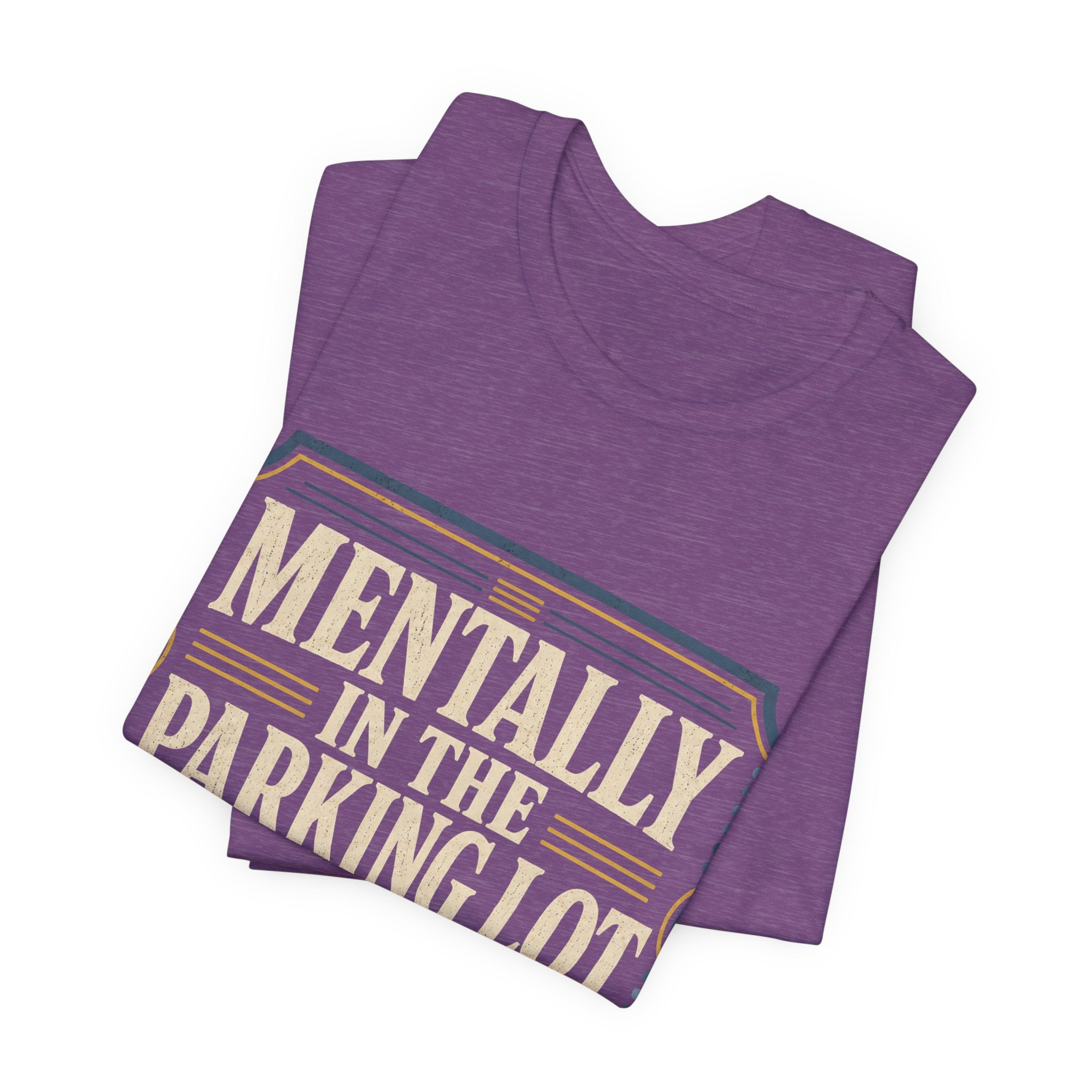 Mentally In The Parking Lot Unisex T-Shirt