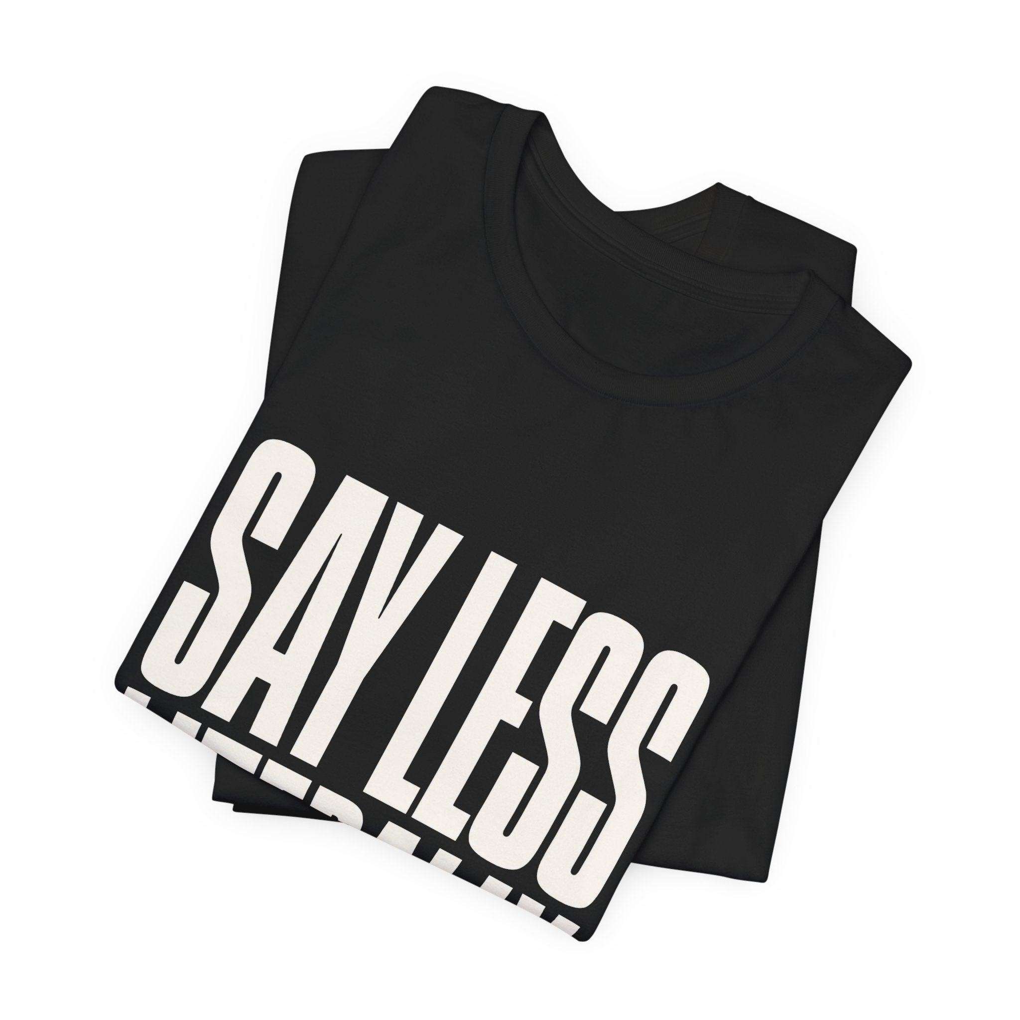 Say Less Literally Unisex T-Shirt