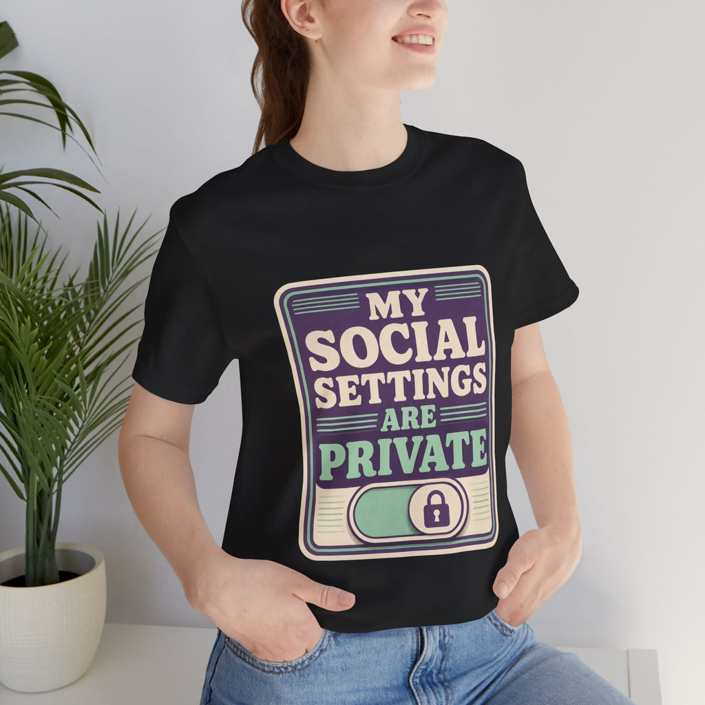 My Social Settings Are Private Unisex T-Shirt
