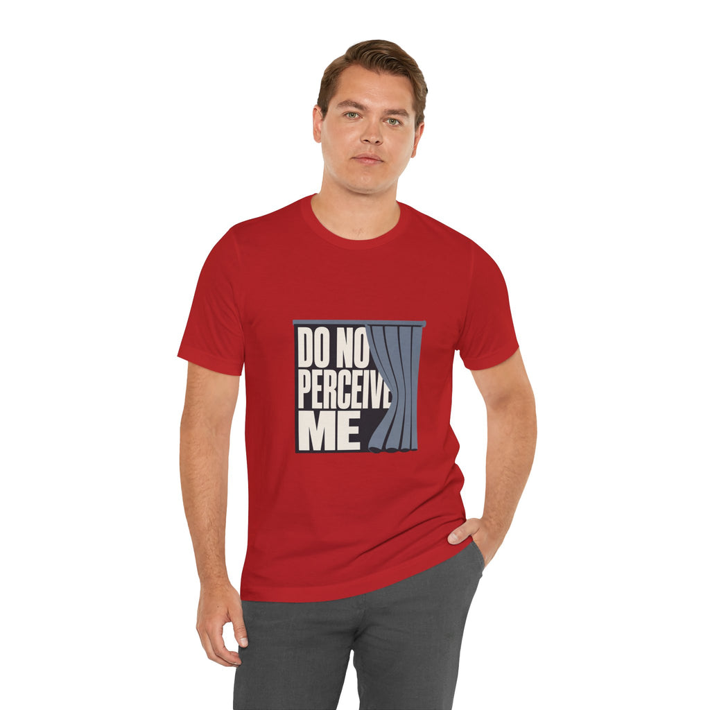 Do Not Perceive Me Unisex T-Shirt