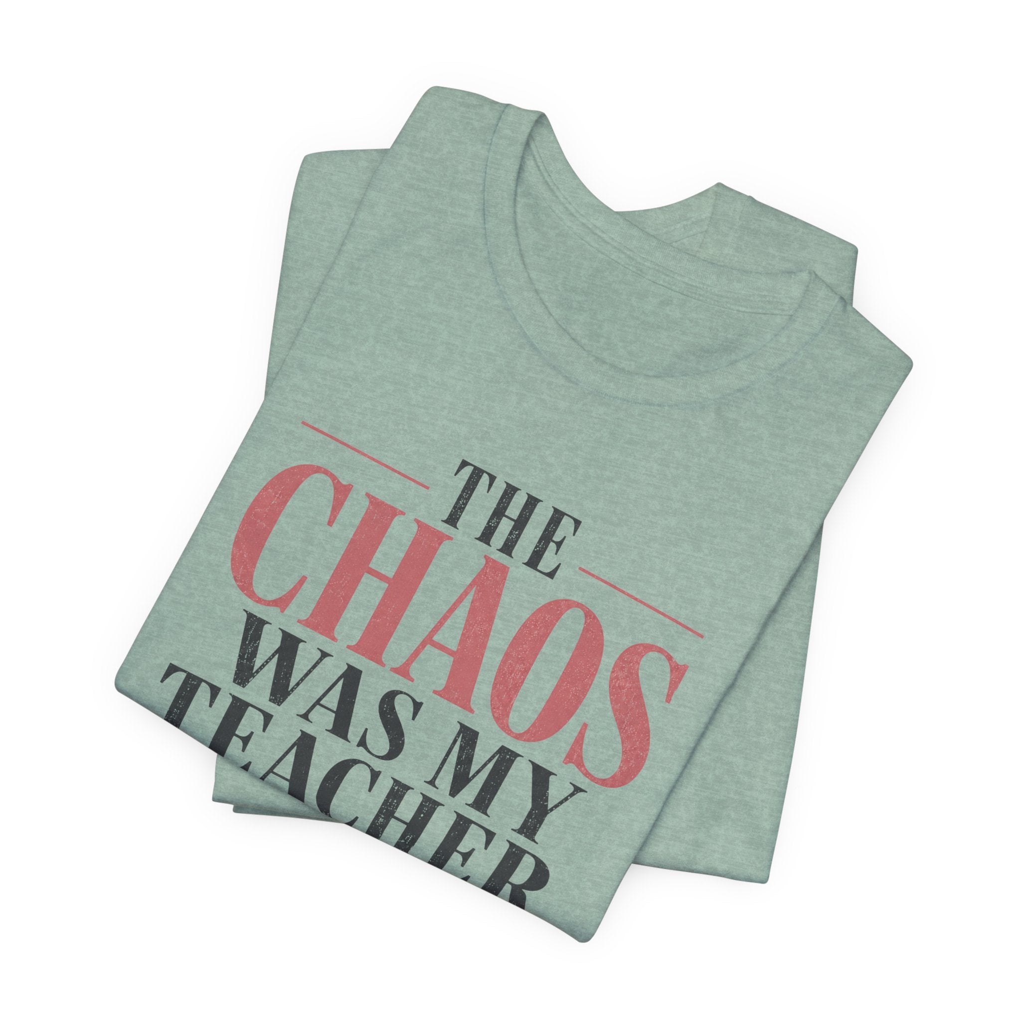 The Chaos Was My Teacher I Graduated Unisex T-Shirt