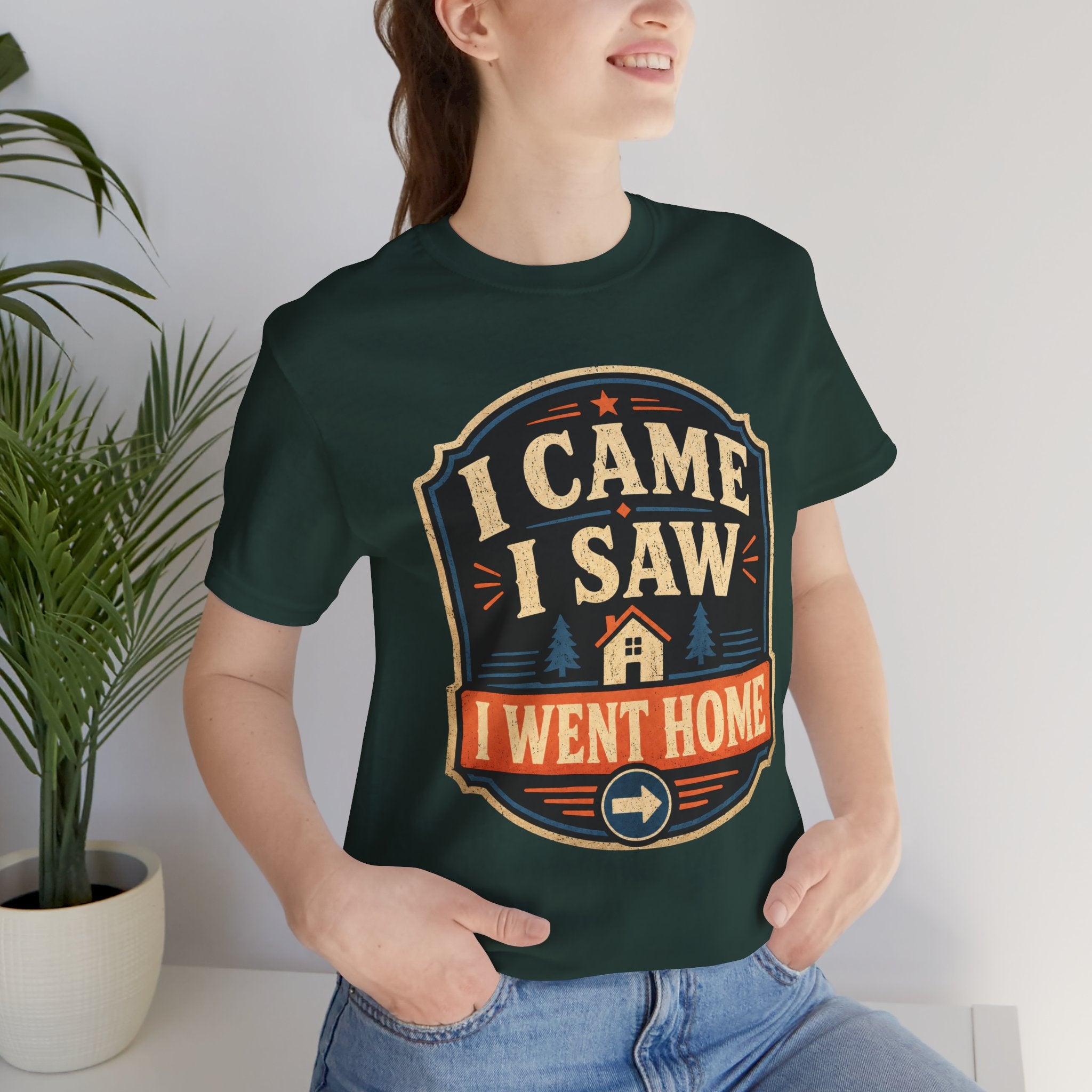I Came I Saw I Went Home Unisex T-Shirt