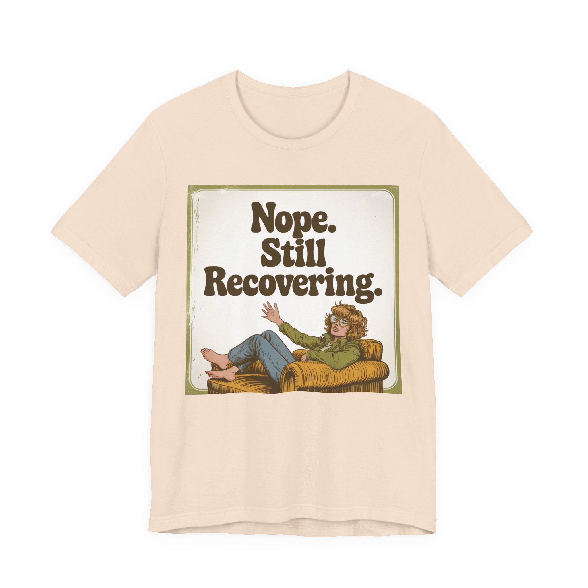 NOPE. STILL RECOVERING. Tee