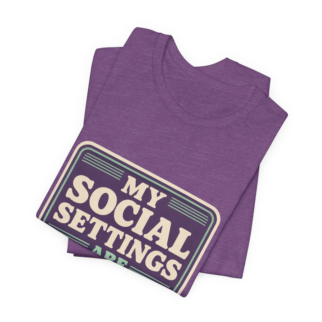 My Social Settings Are Private Unisex T-Shirt