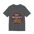 My Presence Is Limited Edition Unisex T-Shirt
