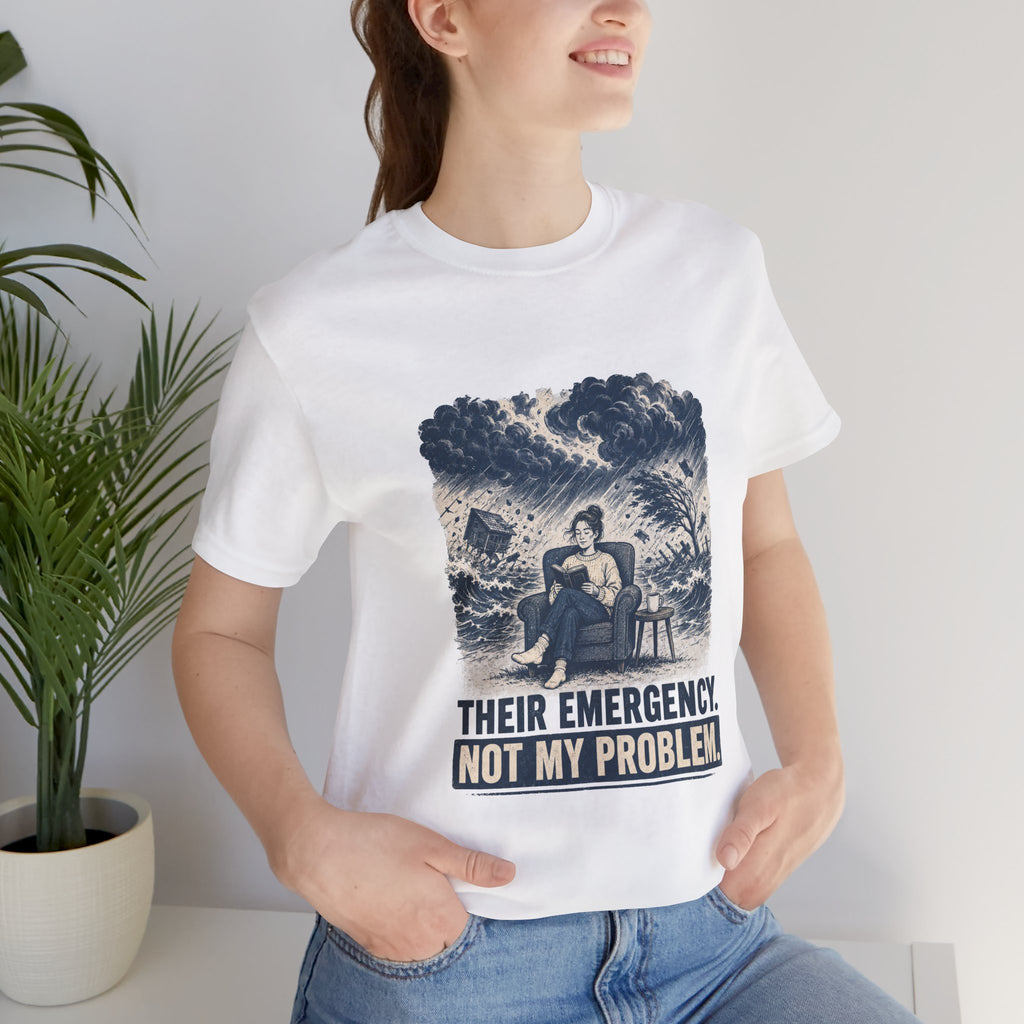 Their Emergency Not My Problem Unisex T-Shirt