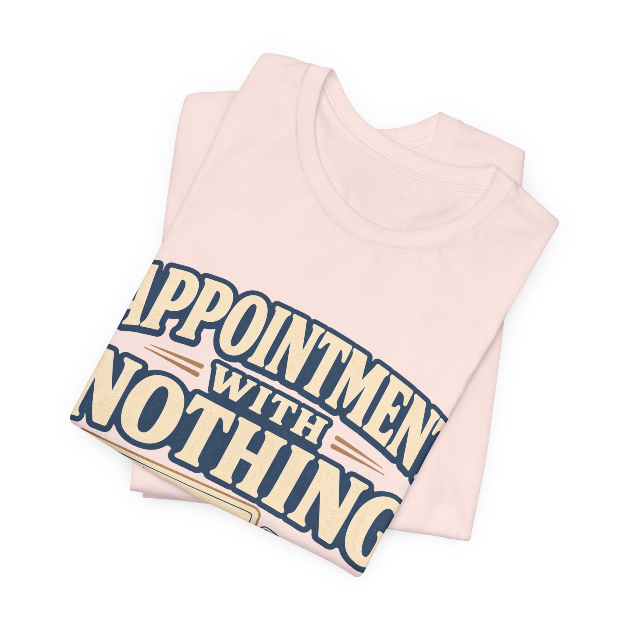 Appointment With Nothing Unisex T-Shirt