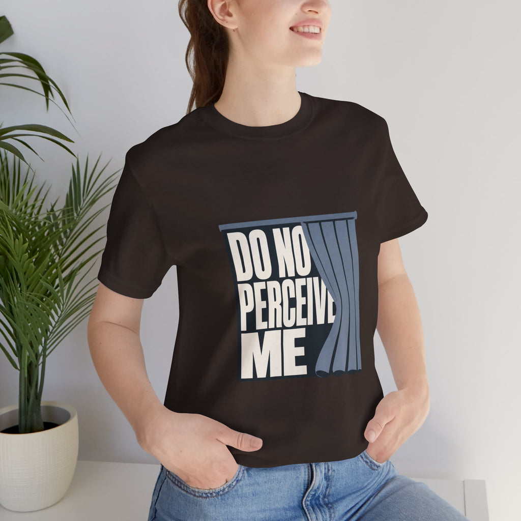 Do Not Perceive Me Unisex T-Shirt