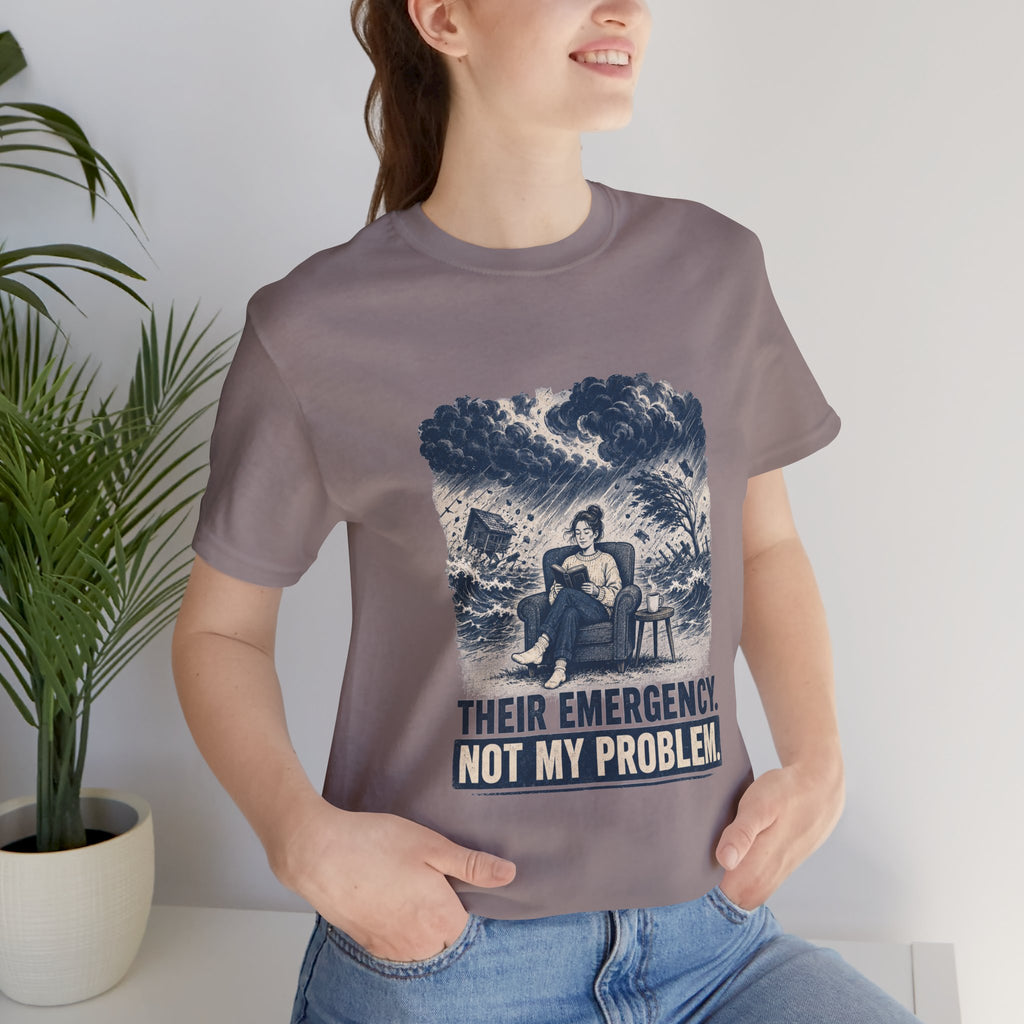 Their Emergency Not My Problem Unisex T-Shirt