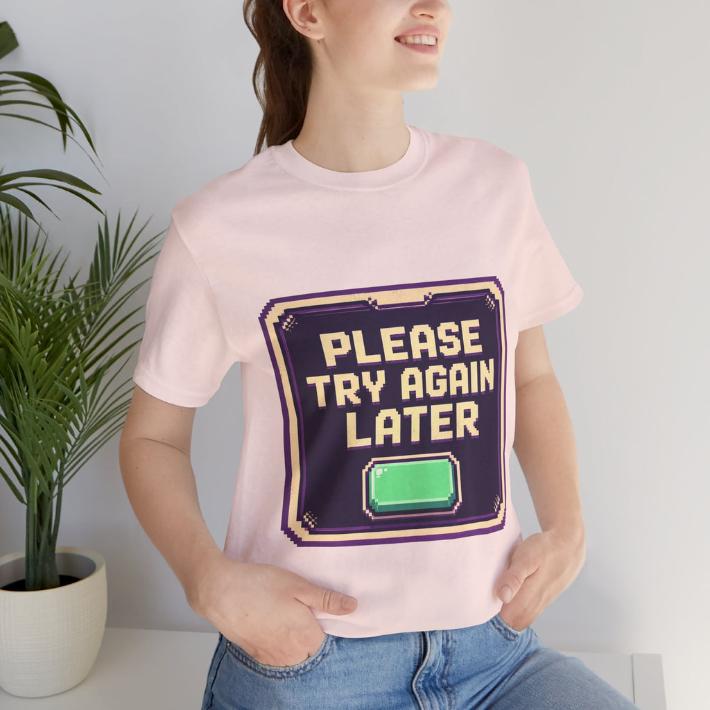Please Try Again Later Unisex T-Shirt