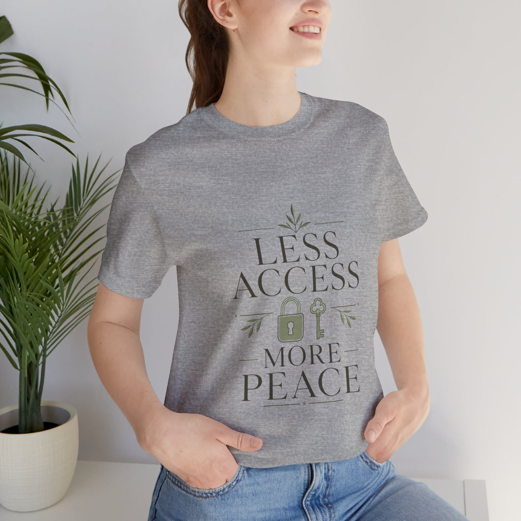Less Access More Peace Unisex T-Shirt