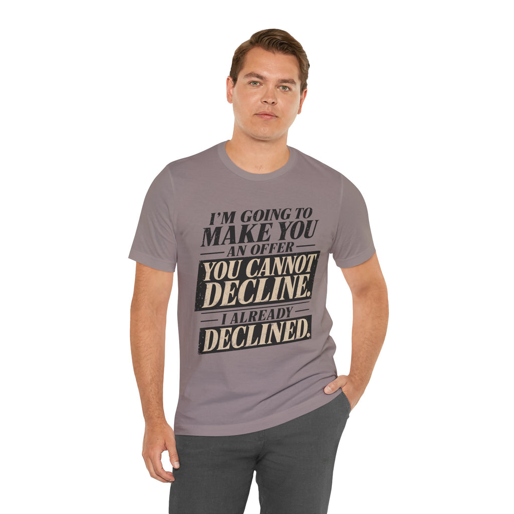 I Already Declined Unisex T-Shirt
