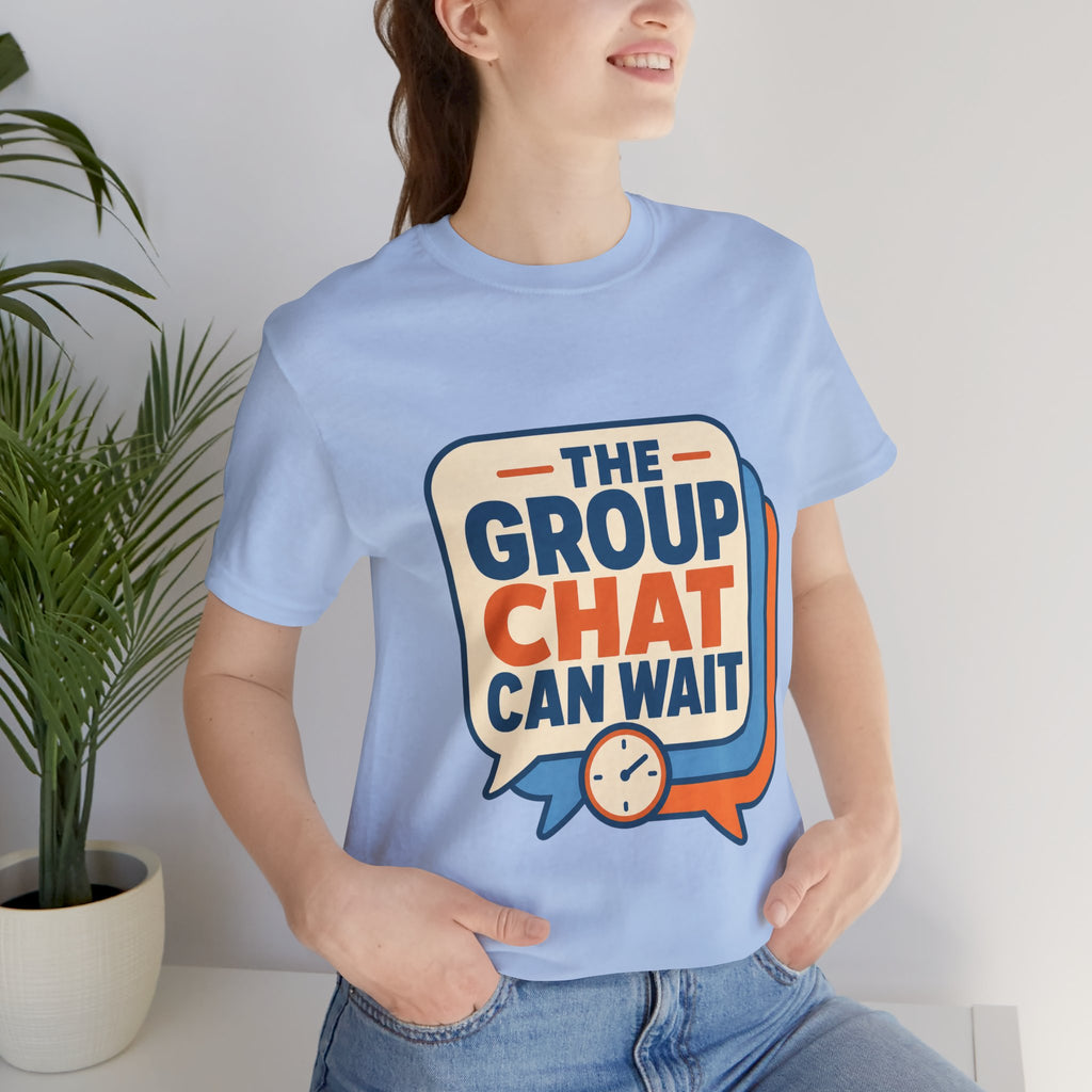 The Group Chat Can Wait Unisex T-Shirt