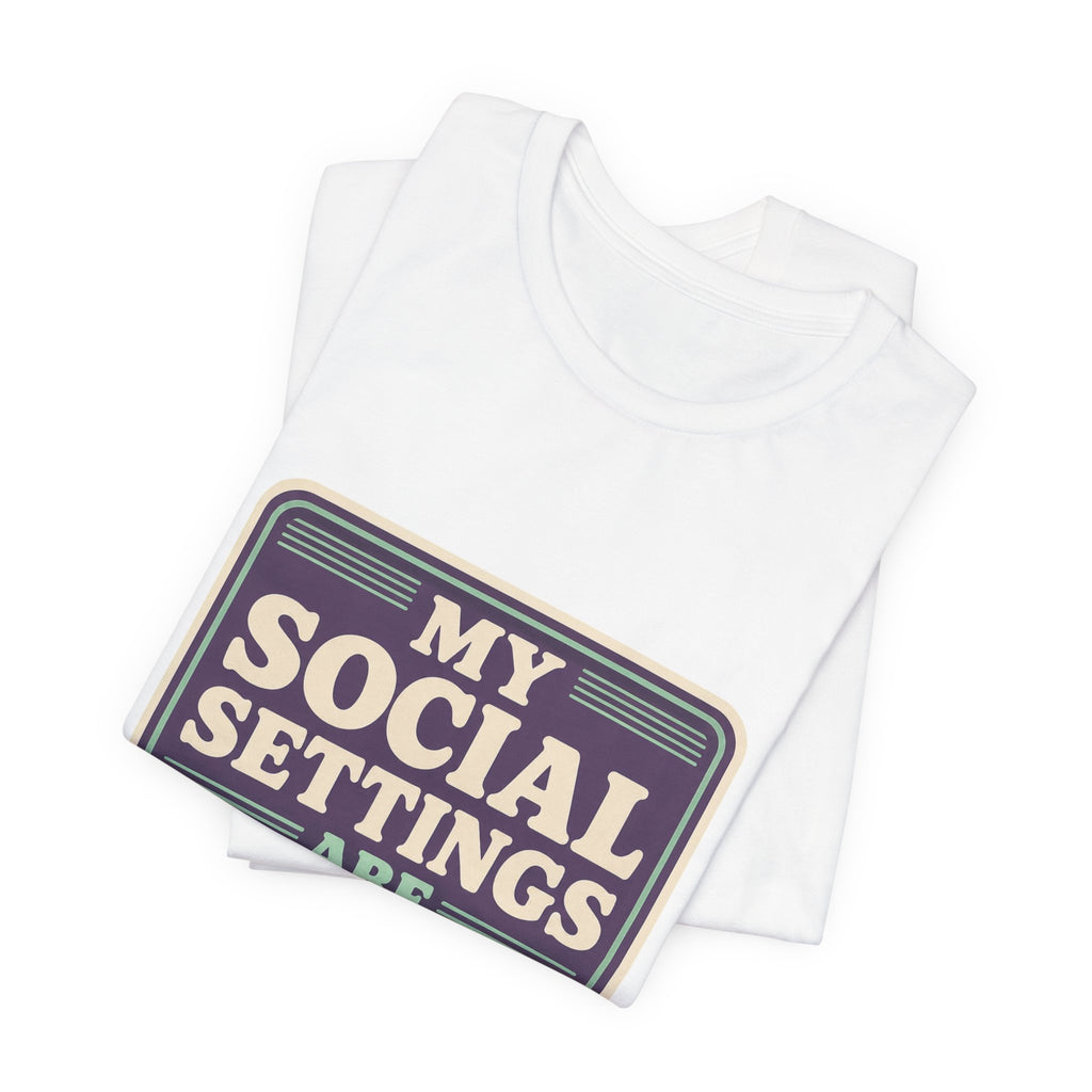 My Social Settings Are Private Unisex T-Shirt