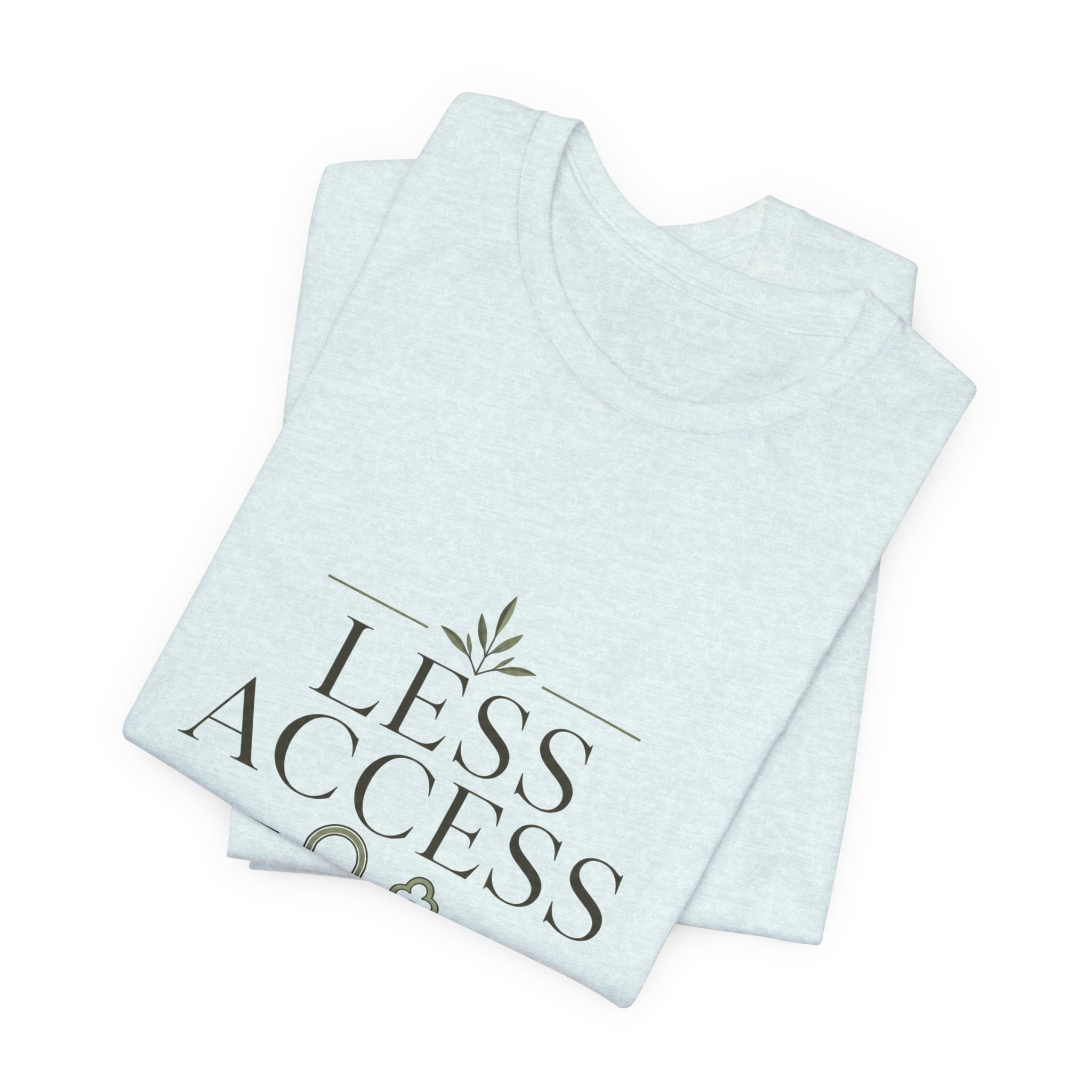 Less Access More Peace Unisex T-Shirt