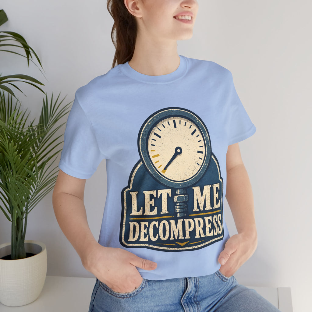 Let Me Decompress Unisex T-Shirt