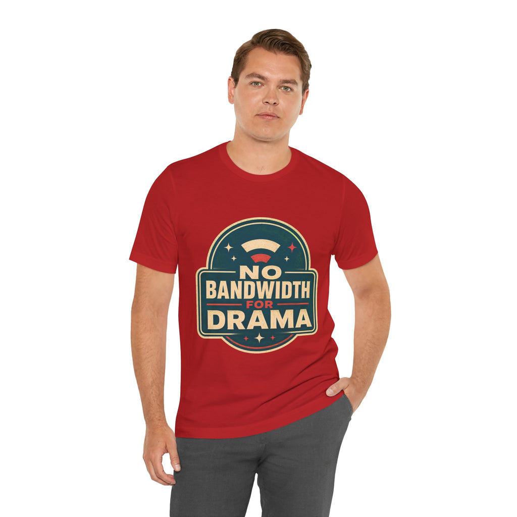 No Bandwidth For Drama Unisex T-Shirt