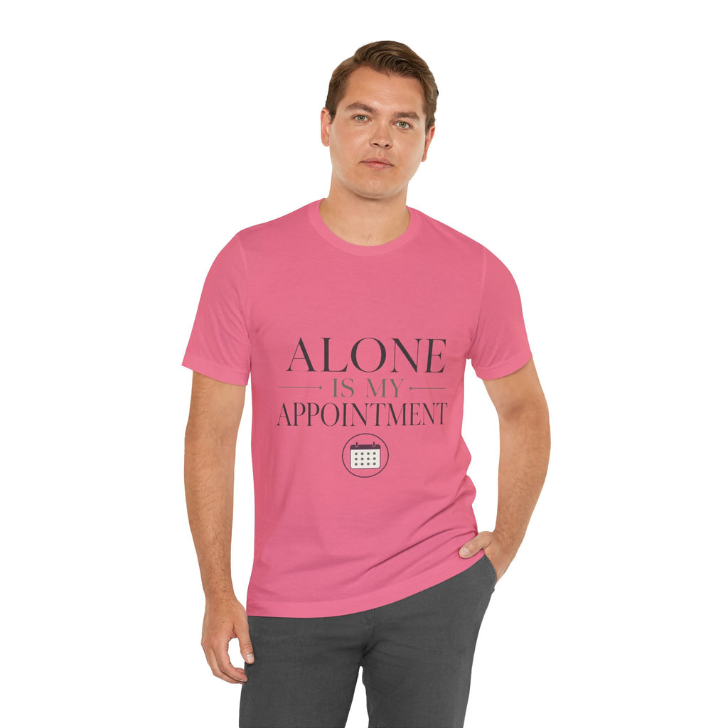 Alone Is My Appointment Unisex T-Shirt