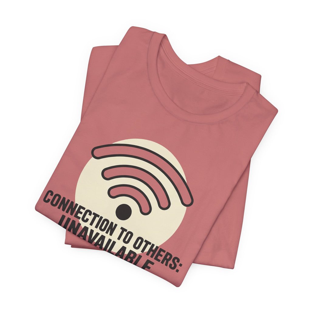 Connection to Others: Unavailable Unisex T-Shirt