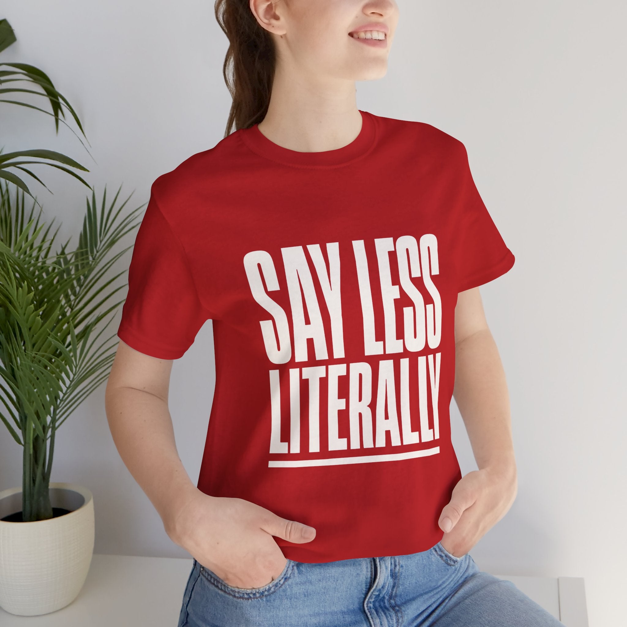 Say Less Literally Unisex T-Shirt