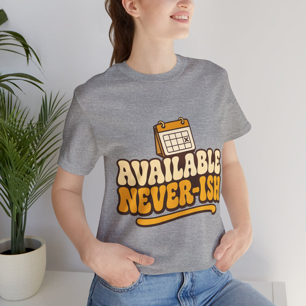 Available Never-ish Unisex T-Shirt