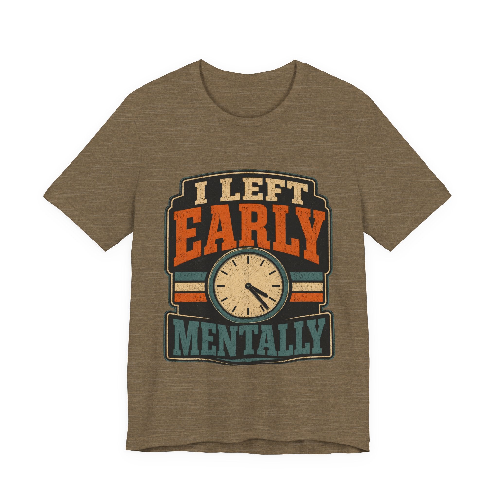 I Left Early Mentally Unisex T-Shirt