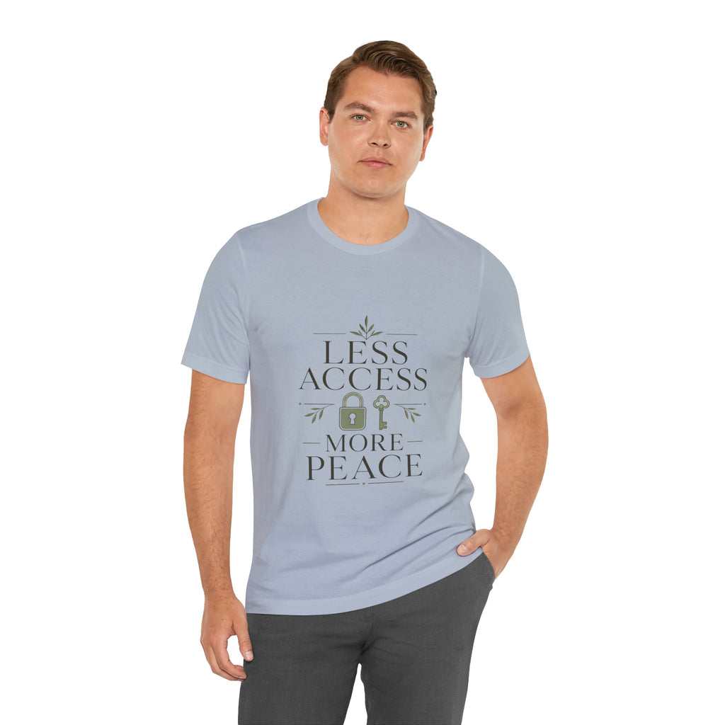 Less Access More Peace Unisex T-Shirt