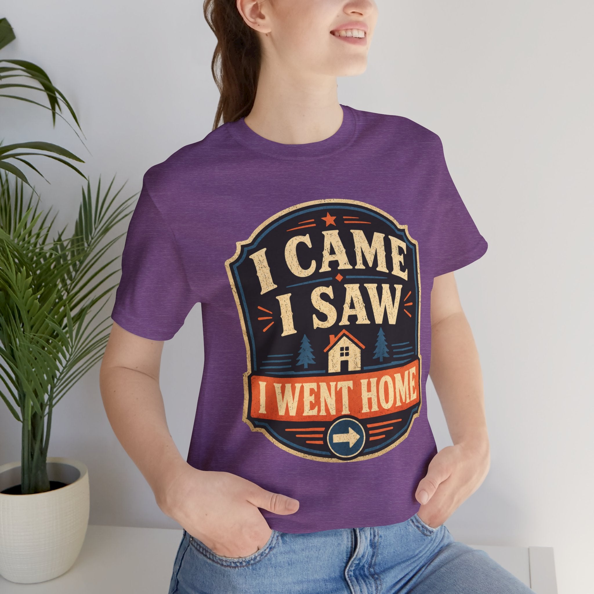I Came I Saw I Went Home Unisex T-Shirt