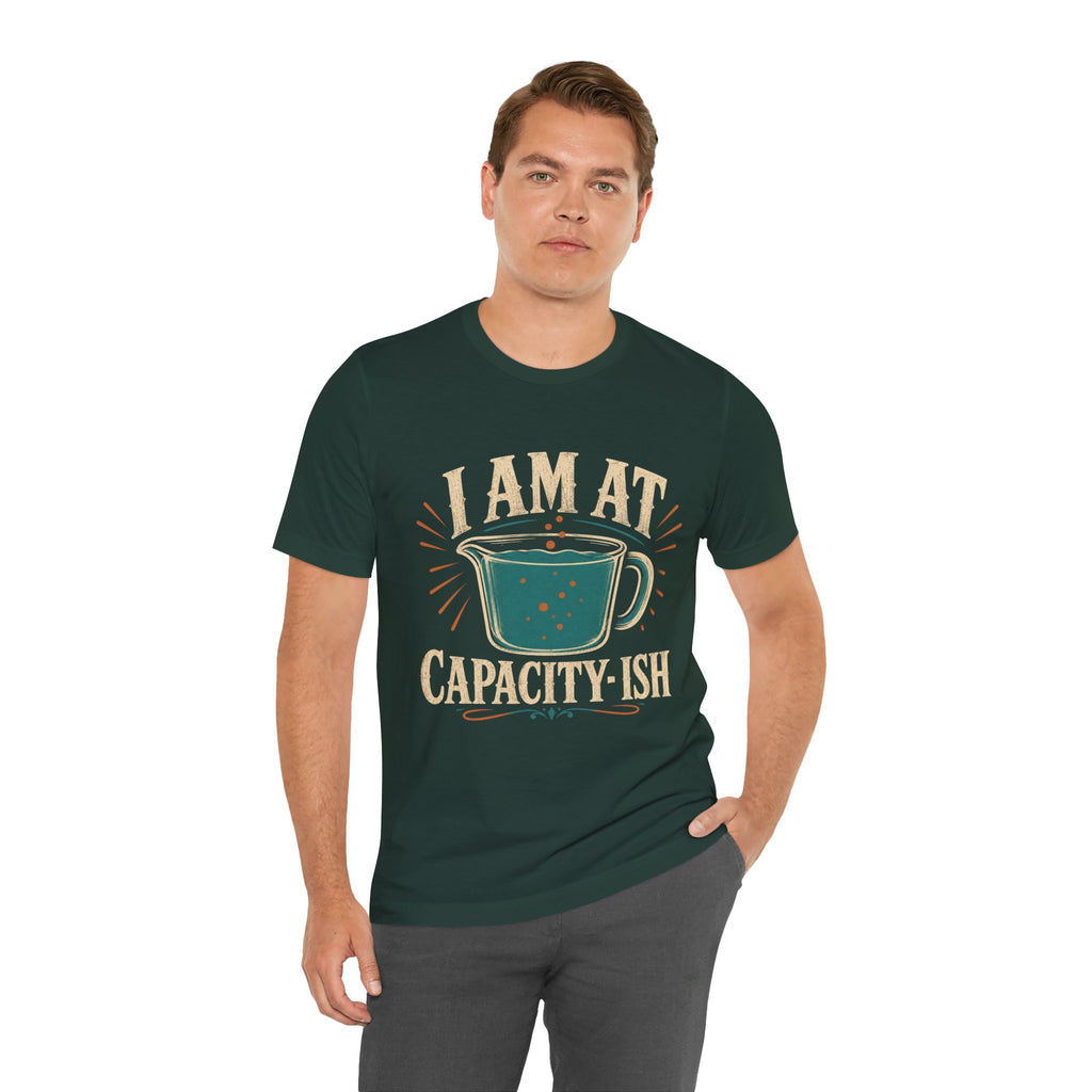 I Am At Capacity-ish Unisex T-Shirt