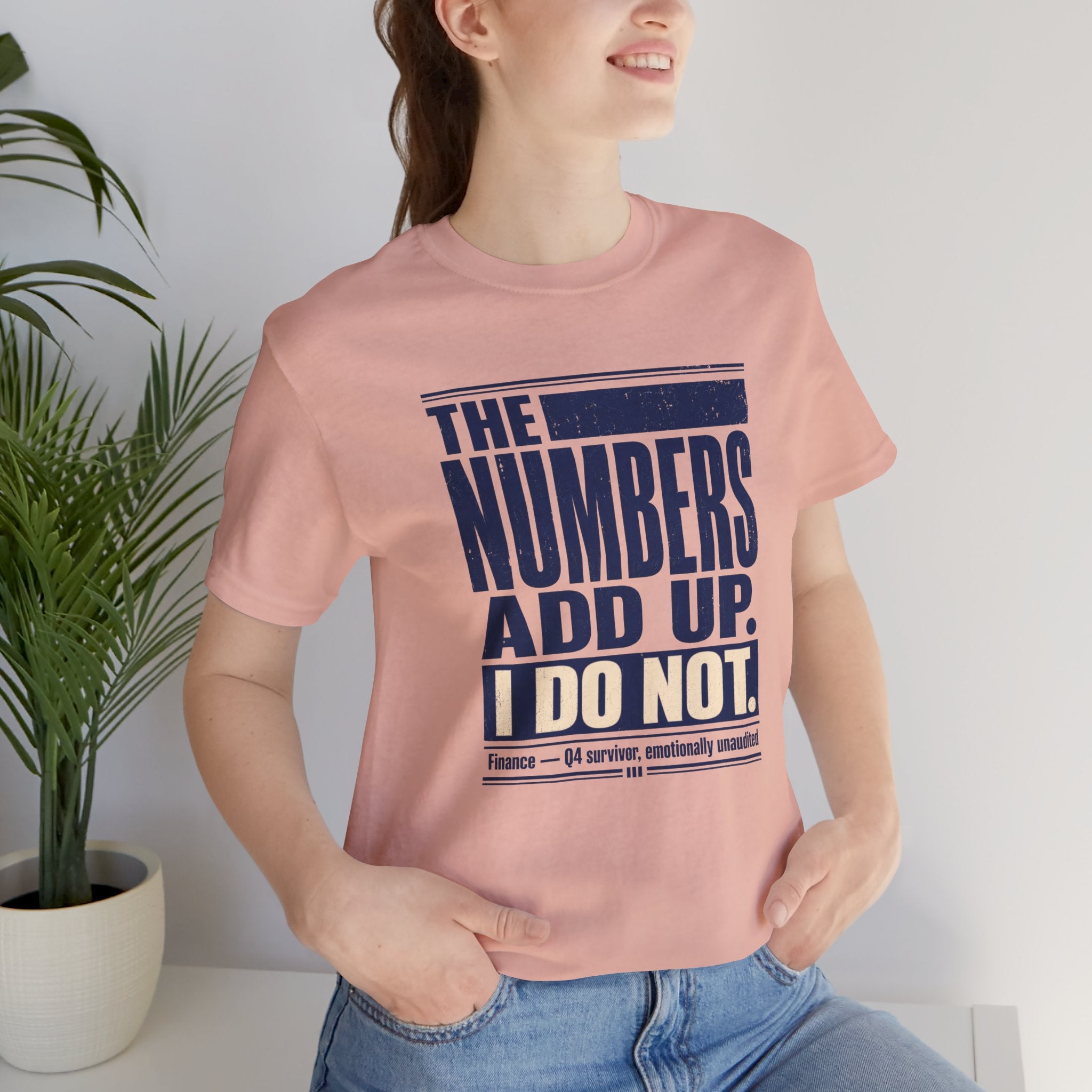 The Numbers Add Up. I Do Not. Unisex T-Shirt — Funny Finance Tee, Accountant Burnout Gift, Q4 Survivor Humor Shirt