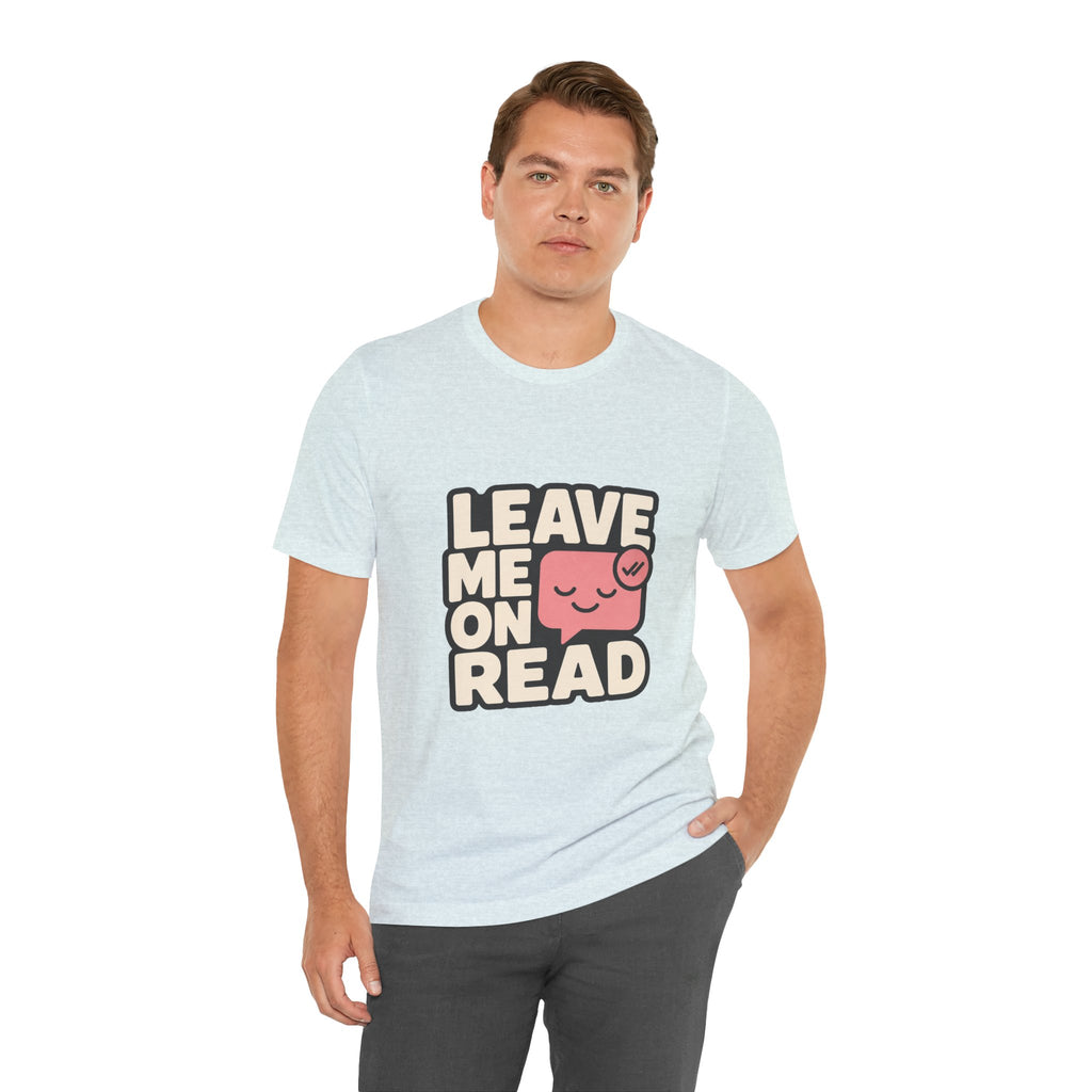 Leave Me On Read Unisex T-Shirt