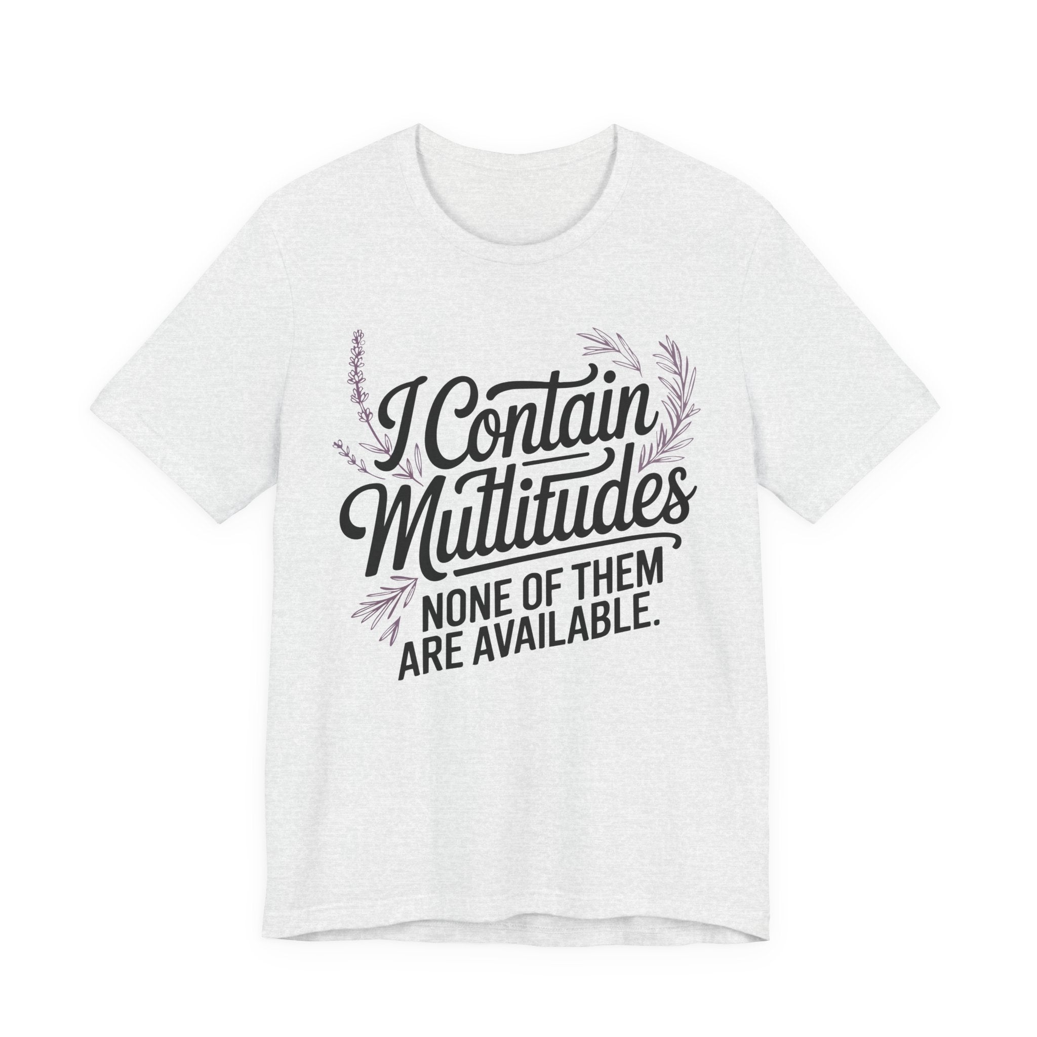 I Contain Multitudes None of Them Are Available Unisex T-Shirt