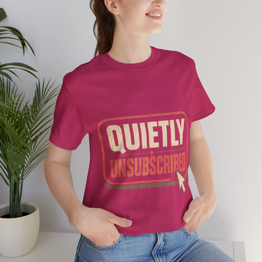 Quietly Unsubscribed Unisex T-Shirt