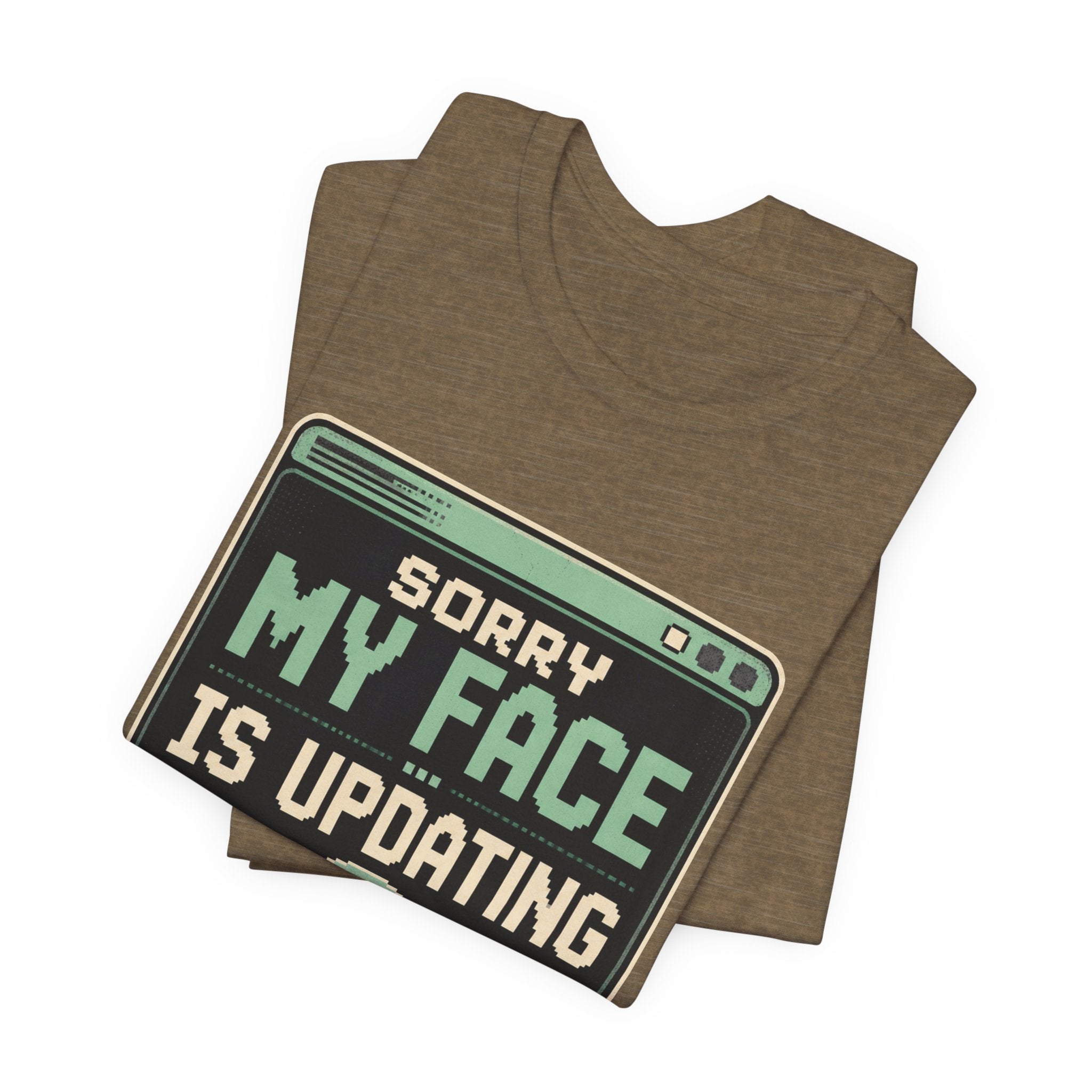 Sorry My Face Is Updating Unisex T-Shirt