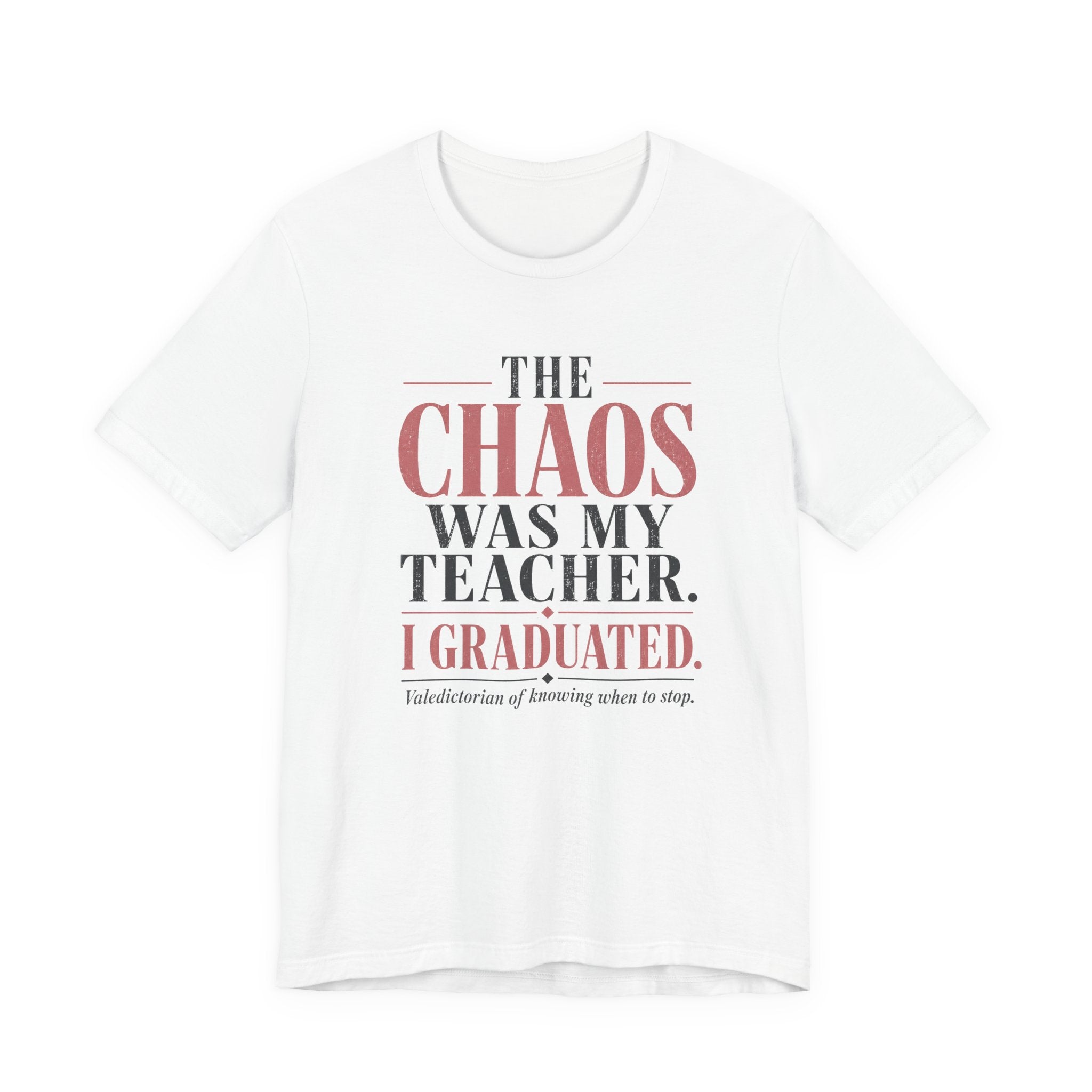 The Chaos Was My Teacher I Graduated Unisex T-Shirt