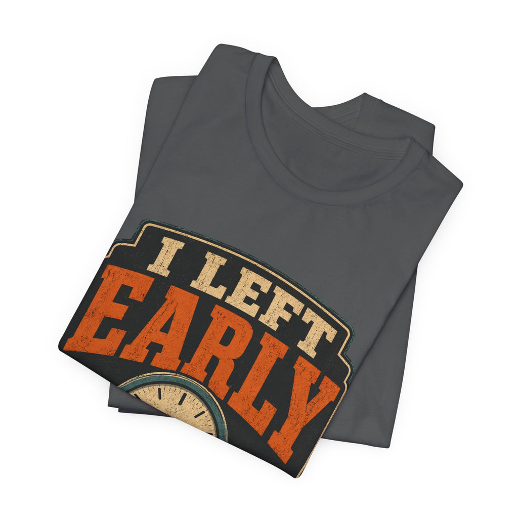 I Left Early Mentally Unisex T-Shirt