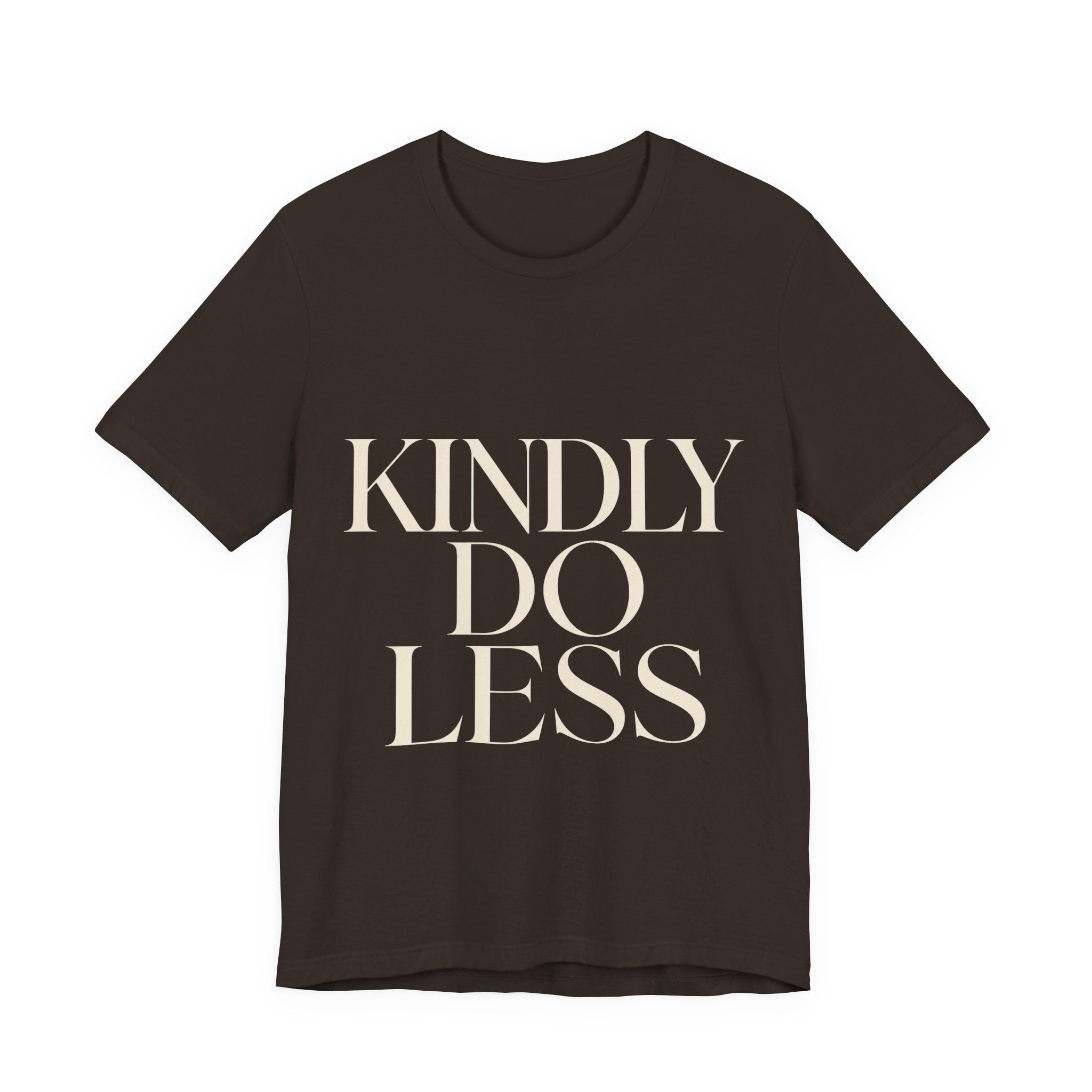 Kindly Do Less Unisex T-Shirt