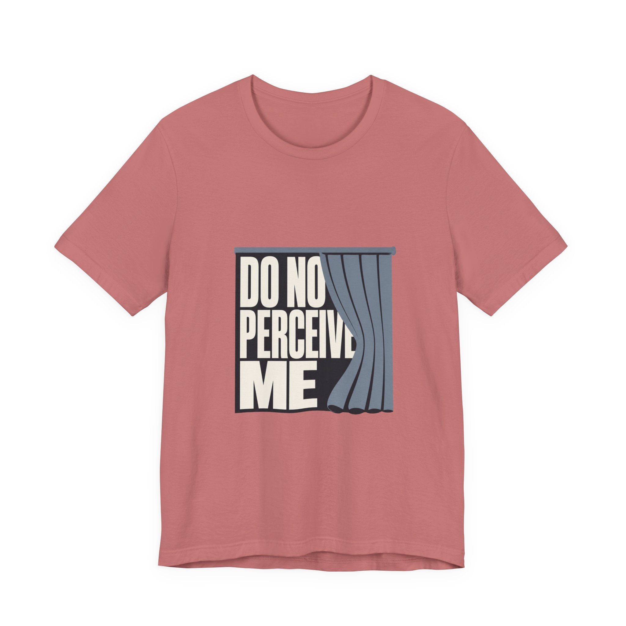 Do Not Perceive Me Unisex T-Shirt
