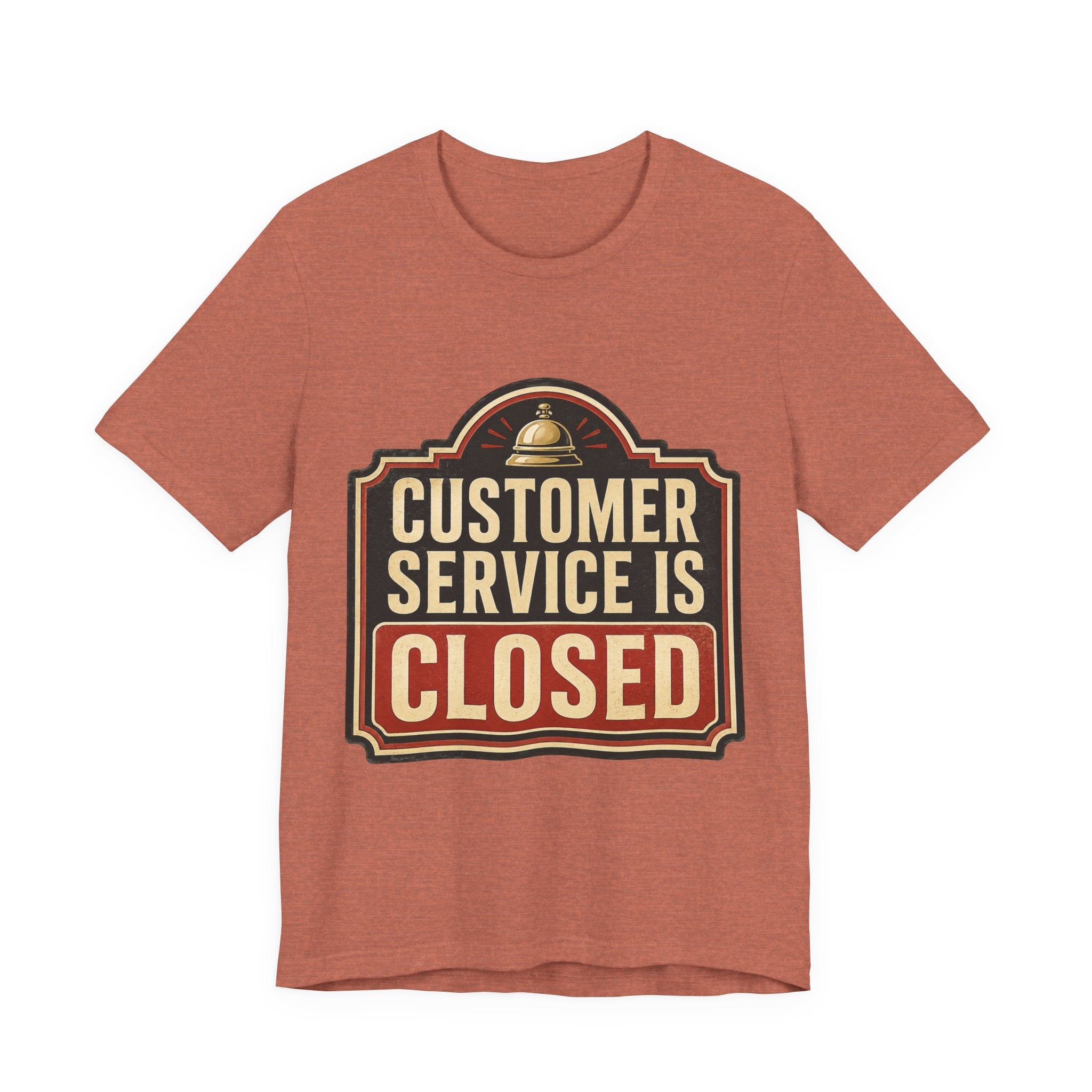 Customer Service Is Closed Unisex T-Shirt