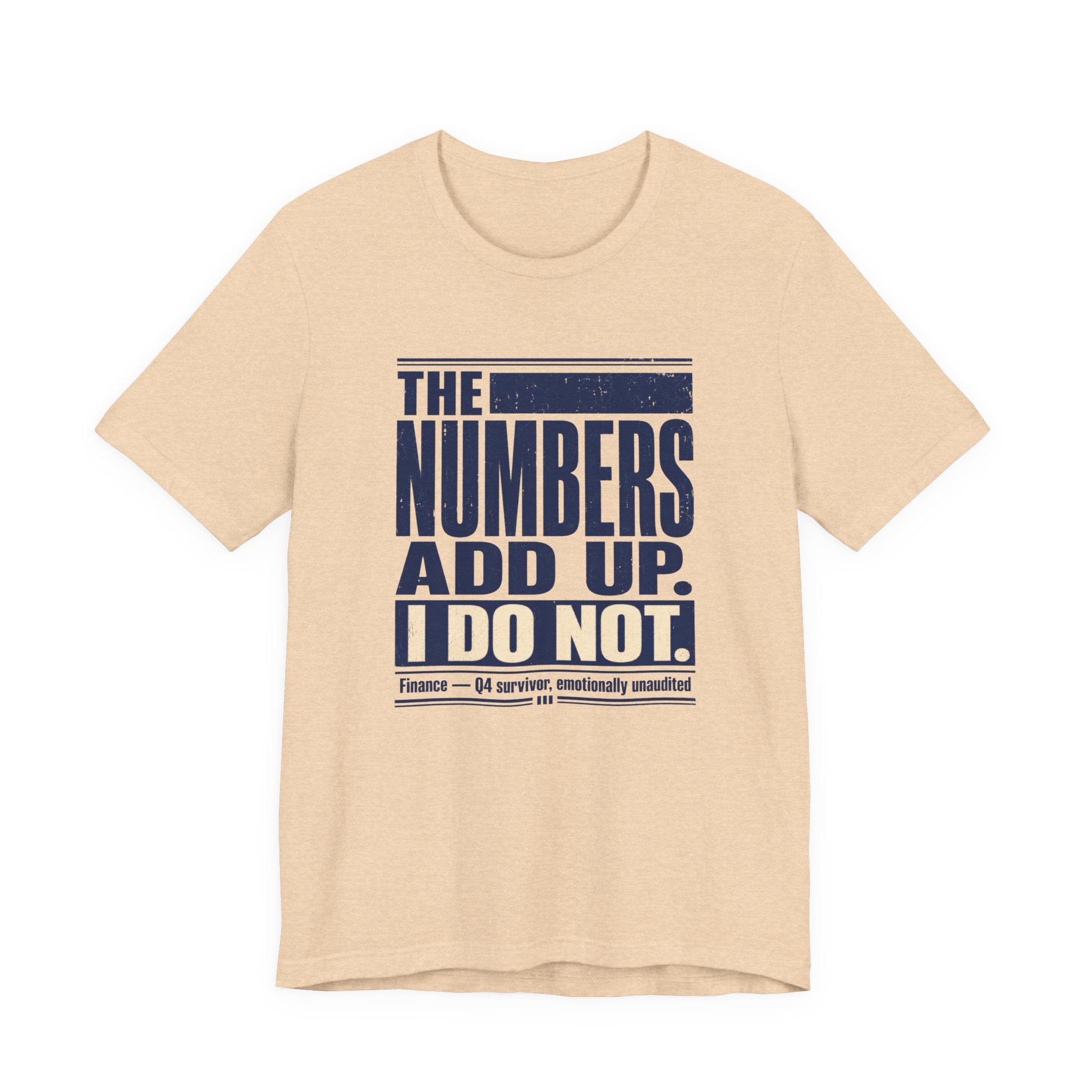 The Numbers Add Up. I Do Not. Unisex T-Shirt — Funny Finance Tee, Accountant Burnout Gift, Q4 Survivor Humor Shirt