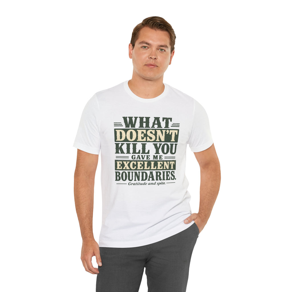 What Doesn't Kill You Gave Me Excellent Boundaries Unisex T-Shirt