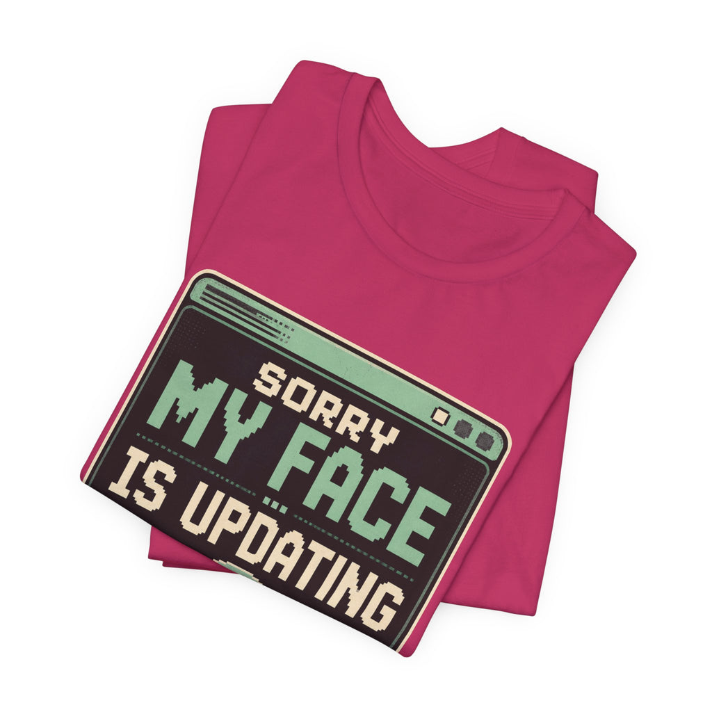 Sorry My Face Is Updating Unisex T-Shirt