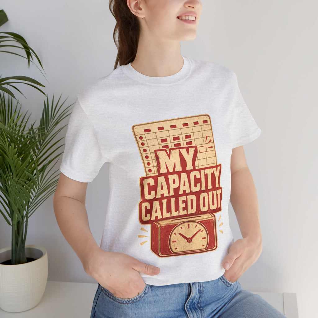 My Capacity Called Out Unisex T-Shirt