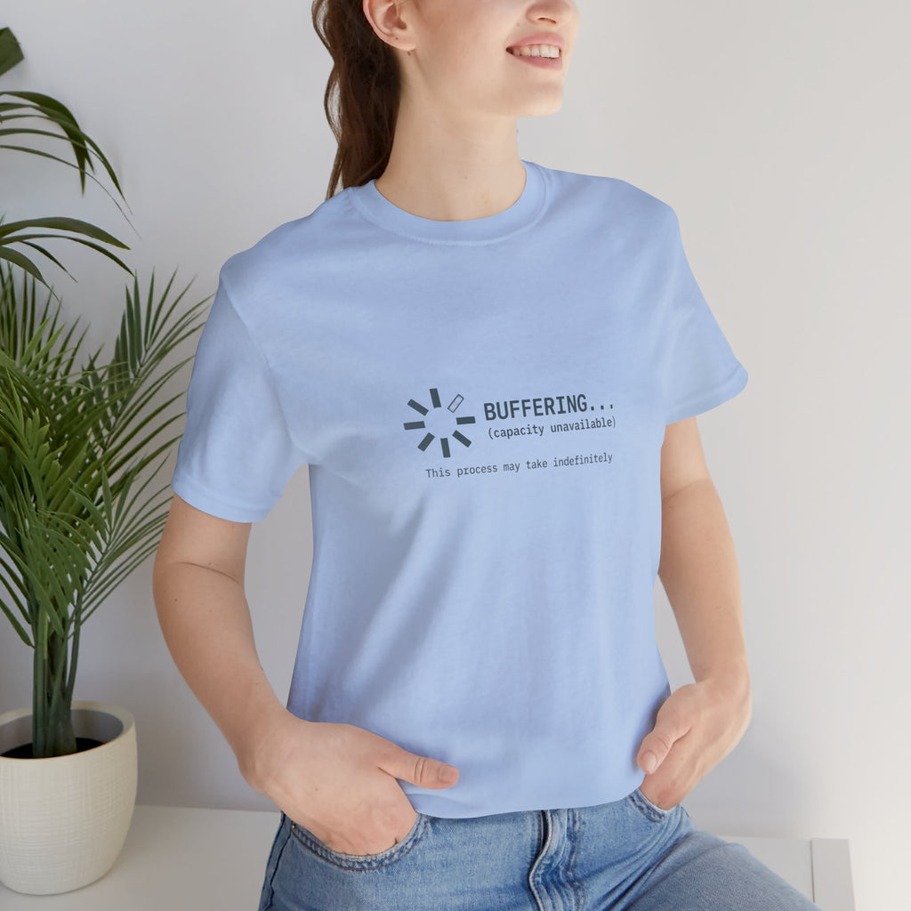 Buffering... (Capacity Unavailable) Unisex T-Shirt
