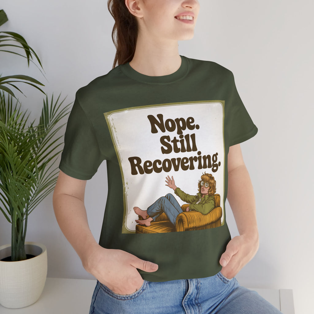 NOPE. STILL RECOVERING. Tee