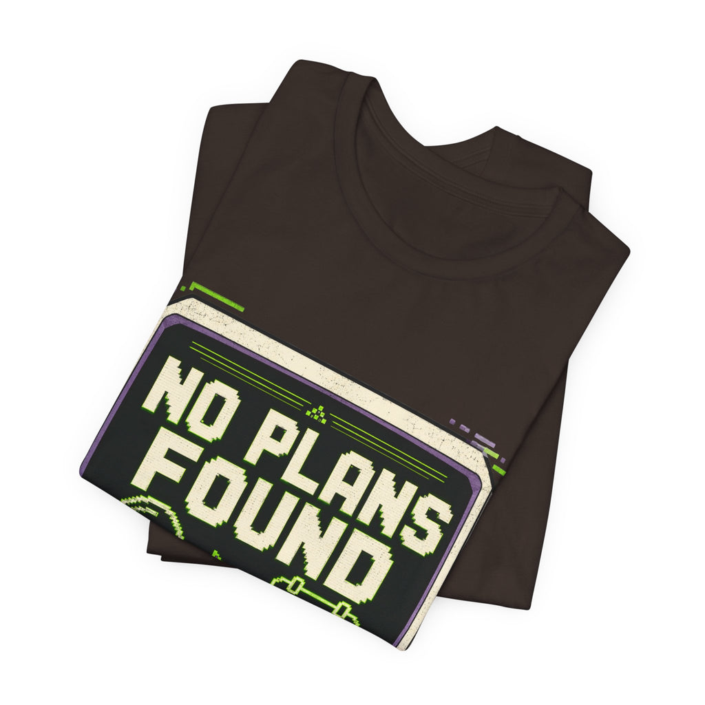 No Plans Found Unisex T-Shirt