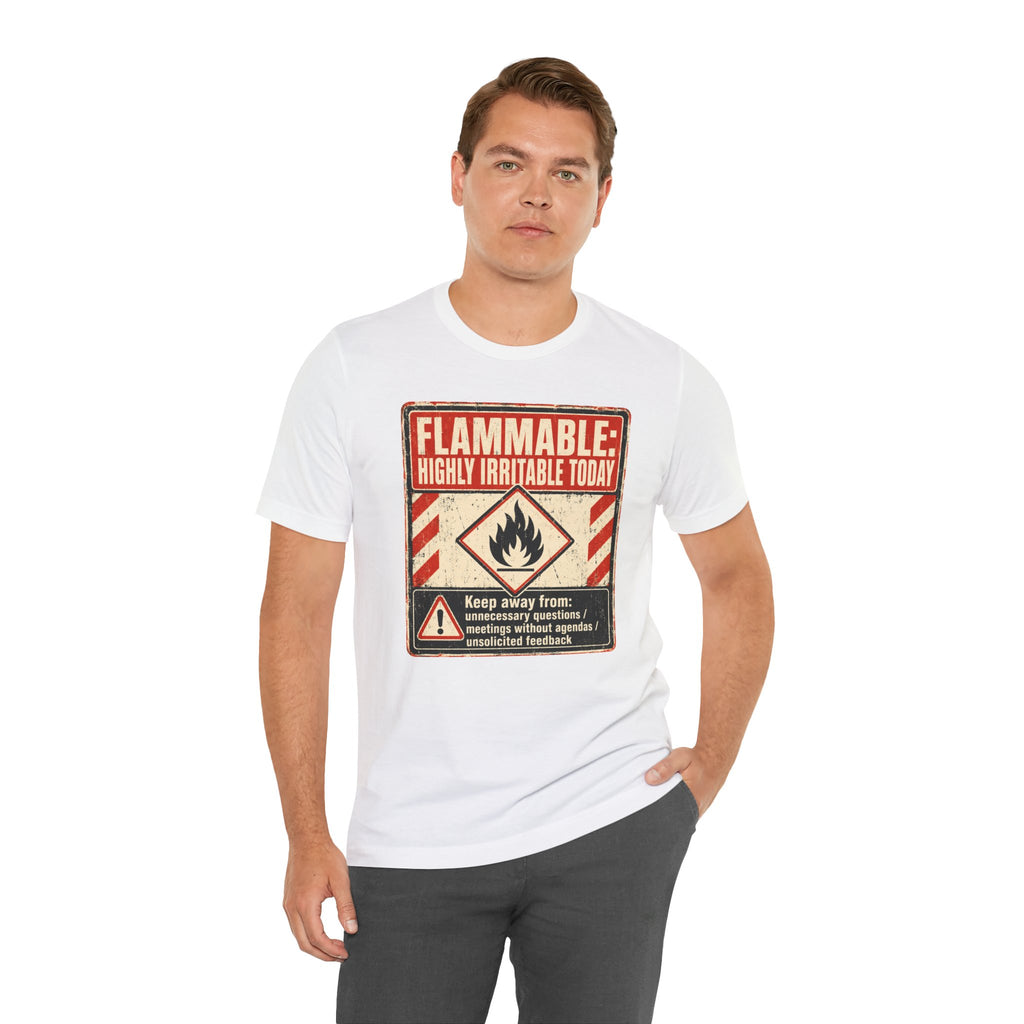 Flammable Highly Irritable Today Unisex T-Shirt