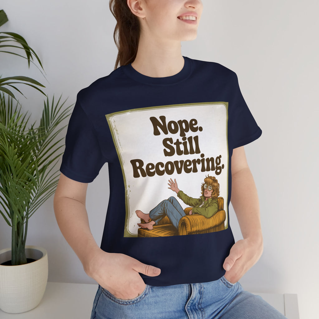 NOPE. STILL RECOVERING. Tee